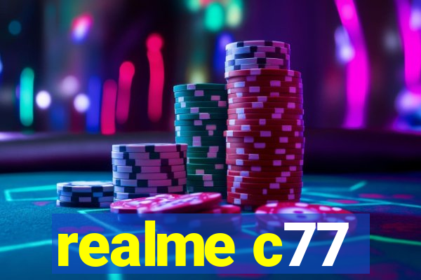 realme c77